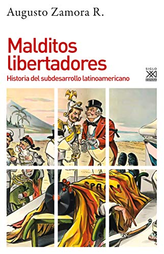 Malditos libertadores: Historia del subdesarrollo latinoamericano