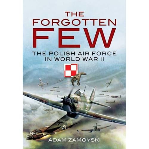 Forgotten Few: The Polish Air Force in the Second World War von Pen and Sword