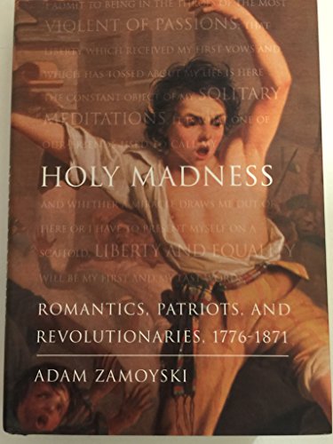 Holy Madness: Romantics, Patriots and Revolutionaries 1776-1871