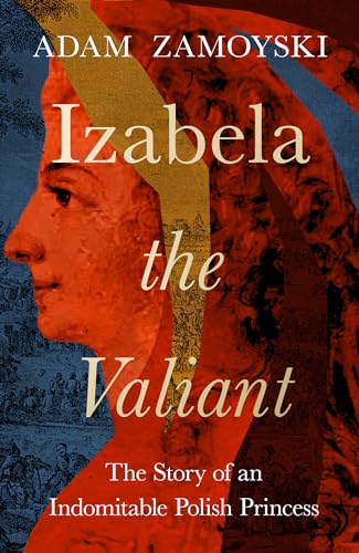 Izabela the Valiant: The Story of an Indomitable Polish Princess Izabela the Valiant: The Story of an Indomitable Polish Princess von William Collins