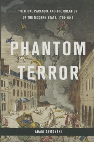 Phantom Terror: Political Paranoia and the Creation of the Modern State, 1789-1848