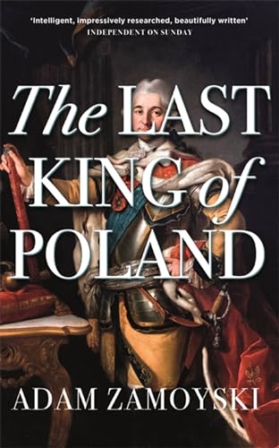 The Last King Of Poland: One of the most important, romantic and dynamic figures of European history The Last King Of Poland: One of the most important, romantic and dynamic figures of European history von Weidenfeld & Nicolson