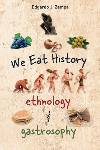 We Eat History - Ethnology & Gastrosophy: The history of food and its transformation von Barker Publishing LLC