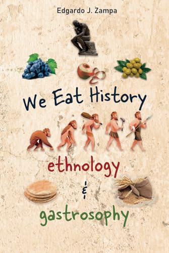 We Eat History - Ethnology & Gastrosophy: The history of food and its transformation von Barker Publishing LLC