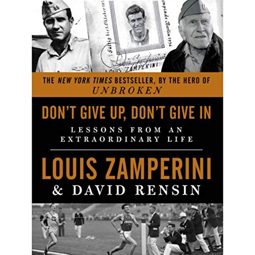 Don't Give Up, Don't Give In: Lessons from an Extraordinary Life