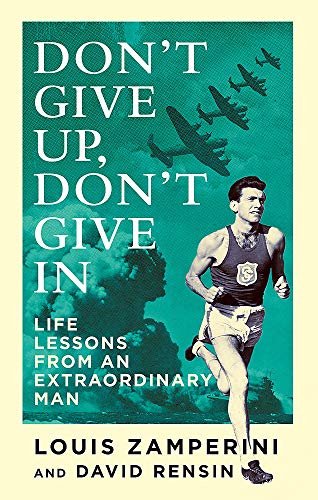 Don't Give Up, Don't Give In: Life Lessons from an Extraordinary Man