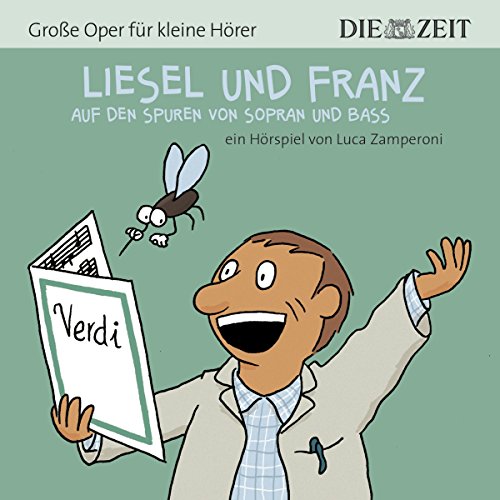 Liesel und Franz - auf den Spuren von Sopran und Bass Die ZEIT-Edition: Hörspiel mit Opernmusik - Große Oper für kleine Hörer Liesel und Franz - auf den Spuren von Sopran und Bass Die ZEIT-Edition: Hörspiel mit Opernmusik - Große Oper für kleine Hörer von Audible Studios on Brilliance