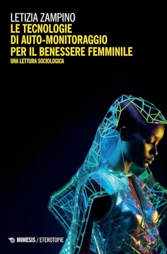 Tecnologie di auto-monitoraggio per il benessere femminile. Una lettura sociologica (Eterotopie) von Mimesis