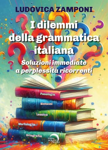 I dilemmi della grammatica italiana. Soluzioni immediate a perplessità ricorrenti von Mondo Nuovo
