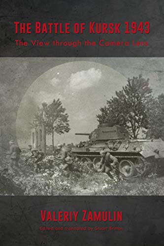 The Battle of Kursk 1943: The View Through the Camera Lens von Helion & Company