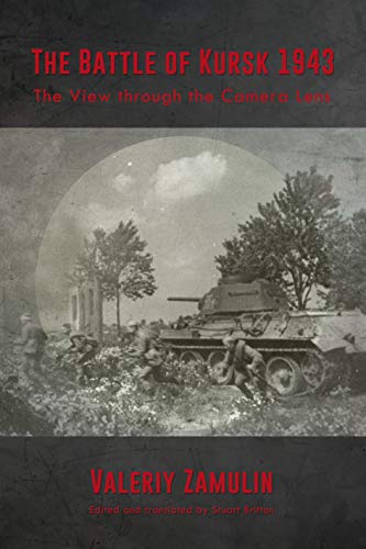 The Battle of Kursk 1943: The View Through the Camera Lens