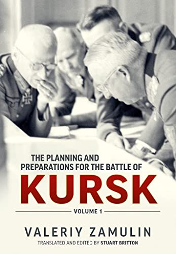 The Planning and Preparations for the Battle of Kursk: Volume 1 von Helion & Company