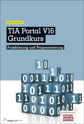 TIA Portal V16 Grundkurs: Projektierung und Programmierung von Vogel Communications Group GmbH & Co. KG