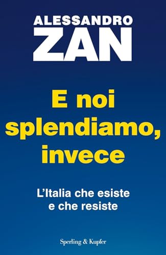 E noi splendiamo, invece. L'Italia che esiste e che resiste (Saggi) von Sperling & Kupfer