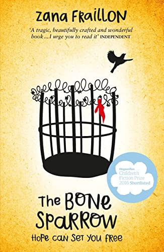 The Bone Sparrow: Hope Can Set You Free. Shortlisted for the Guardian Children's Fiction Prize and for the CILIP Carnegie Medal 2017