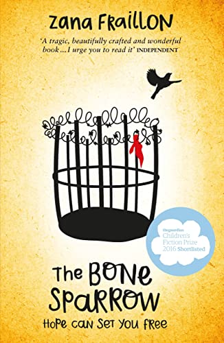 The Bone Sparrow: Hope Can Set You Free. Shortlisted for the Guardian Children's Fiction Prize and for the CILIP Carnegie Medal 2017