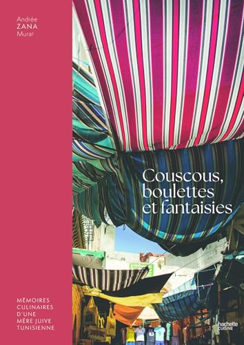 Couscous, boulettes et fantaisies: Mémoires culinaires d'une mère juive tunisienne von HACHETTE PRAT