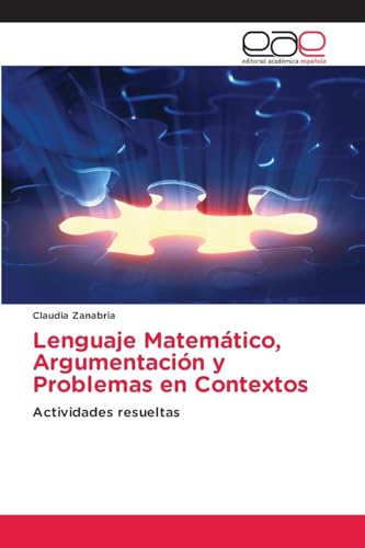 Lenguaje Matemático, Argumentación y Problemas en Contextos: Actividades resueltas Lenguaje Matemático, Argumentación y Problemas en Contextos: Actividades resueltas von Editorial Académica Española