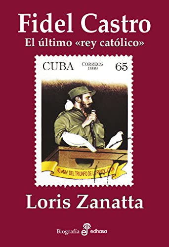 Fidel Castro: El último "rey católico" (Biografía)