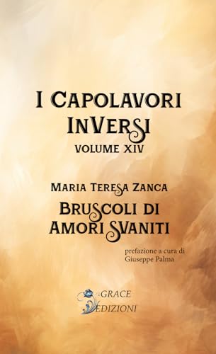 Bruscoli di amori svaniti (I capolavori inversi, Band 14) von GRACE EDIZIONI