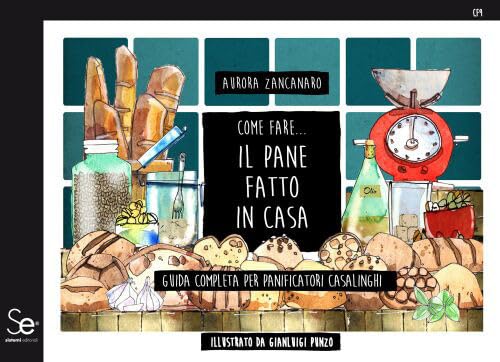 Come Fare... Il Pane Fatto in Casa. Guida Completa Per Panificatori Casalinghi von Sistemi Editoriali