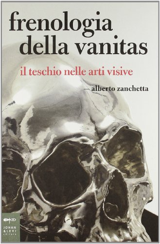Frenologia della vanitas. Il teschio nelle arti visive (Parole e immagini) von Johan & Levi