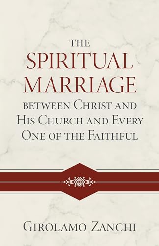The Spiritual Marriage Between Christ and His Church and Every One of the Faithful von Reformation Heritage Books