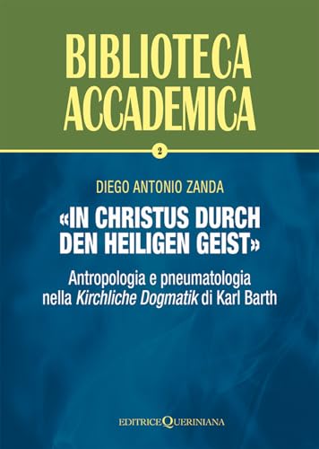 «In Christus durch den Heiligen Geist»: Antropologia e pneumatologia nella Kirchliche Dogmatik di Karl Barth von Queriniana