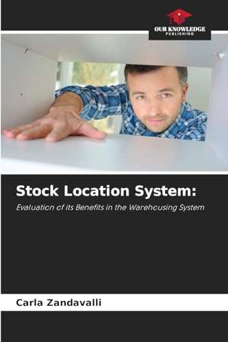 Stock Location System:: Evaluation of its Benefits in the Warehousing System von Our Knowledge Publishing