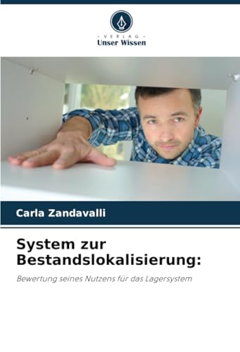 System zur Bestandslokalisierung:: Bewertung seines Nutzens für das Lagersystem von Verlag Unser Wissen