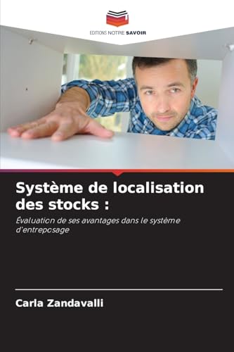Système de localisation des stocks :: Évaluation de ses avantages dans le système d'entreposage von Editions Notre Savoir