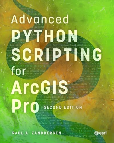 Advanced Python Scripting for ArcGIS Pro Advanced Python Scripting for ArcGIS Pro von Esri Press