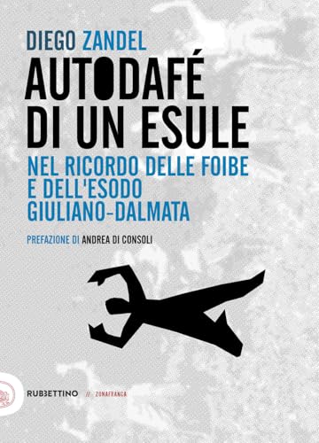 Autodafè di un esule. Nel ricordo delle foibe e dell'esodo giuliano-dalmata (Zonafranca) von Rubbettino