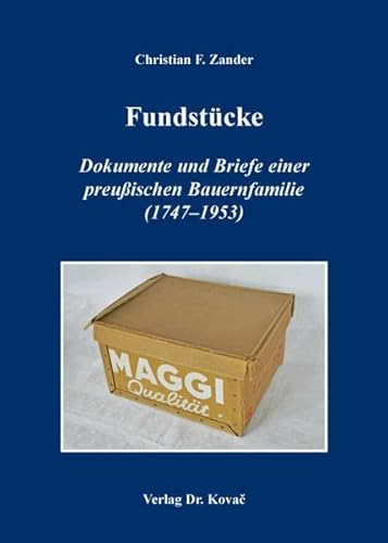Fundstücke – Dokumente und Briefe einer preußischen Bauernfamilie (1747–1953) (Schriften zur Sozial- und Wirtschaftsgeschichte)