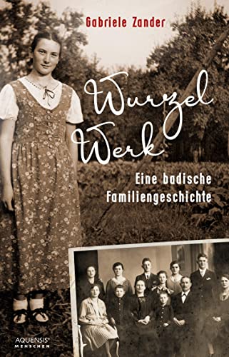 Wurzelwerk: Eine badische Familiengeschichte von Aquensis Verlag