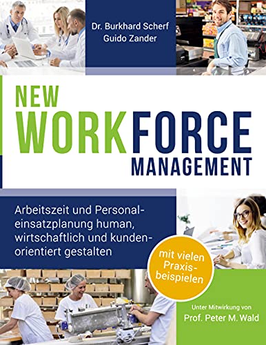 NEW WORKforce Management: Arbeitszeit und Personaleinsatzplanung human, wirtschaftlich und kundenorientiert gestalten von Books on Demand GmbH