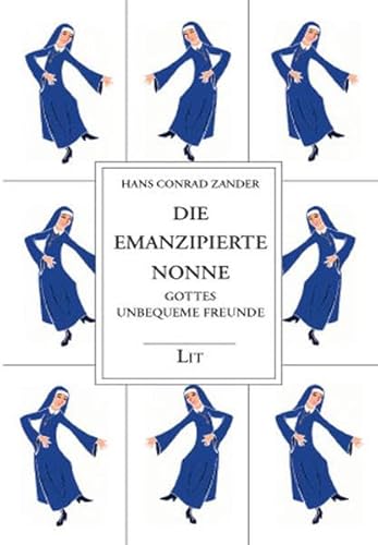 Gesammelte Werke / Die emanzipierte Nonne: Gottes unbequeme Freunde
