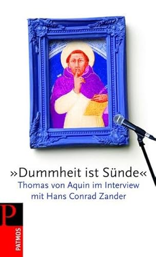 »Dummheit ist Sünde«: Thomas von Aquin im Interview mit Conrad Zander