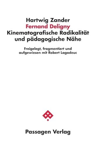 Fernand Deligny: Kinematografische Radikalität und pädagogische Nähe. Freigelegt, fragmentiert und aufgewiesen mit Robert Lagadeuc (Passagen Philosophie) von Passagen Verlag Ges.M.B.H