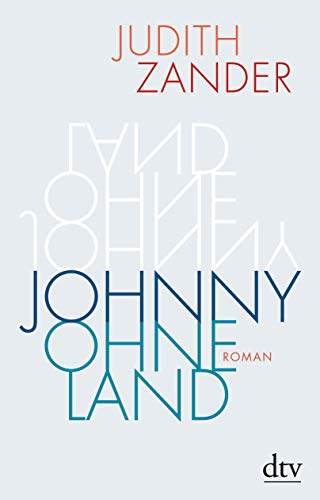 Johnny Ohneland: Roman | Ausgezeichnet mit dem Fontane-Preis 2021