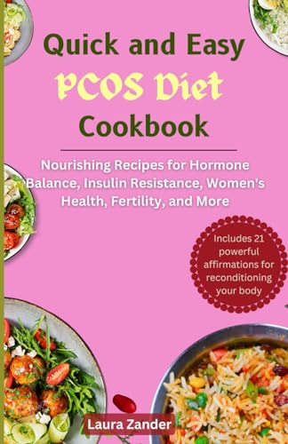 The Quick and Easy PCOS Diet Cookbook: Nourishing Recipes for Hormone Balance, Insulin Resistance, Women's Health, Fertility, and More von Independently published