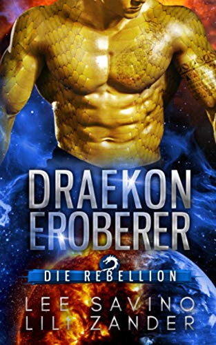 Draekon Eroberer: Eine Science-Fiction-Drachenverwandlungs-Romanze (Die Rebellion) von Independently published
