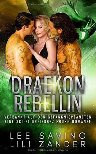 Draekon Rebellin: Verbannt auf den Gefängnisplaneten: Eine Sci-Fi Dreierbeziehung Romanze (Drachen im Exil, Band 8) von Independently published