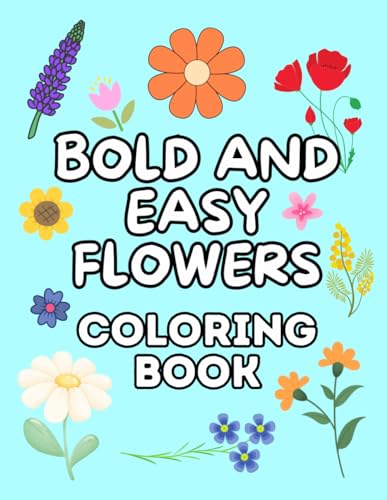 Bold and Easy Flowers Coloring Book for All Ages: Simple Big Designs for Relaxation, Stress Relief and Reduce Anxiety (Bold & Easy Color Creations) von Independently published