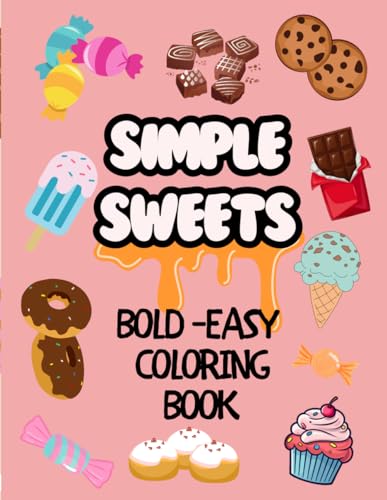 Simple Sweets Food Coloring Book: Simple and Big Designs, Bold and Easy for Relaxation and Stress Relief (Drinks, Fruits, Desserts) (Bold & Easy Color Creations) von Independently published