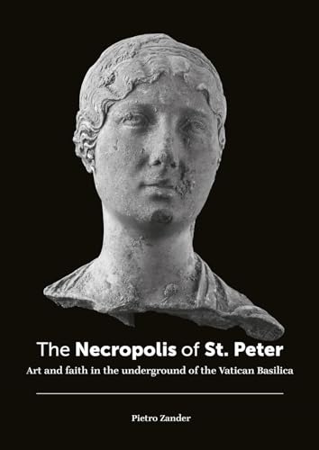 The necropolis of St. Peter. Art and faith in the underground of the Vatican basilica. Ediz. illustrata (Sagep arte)