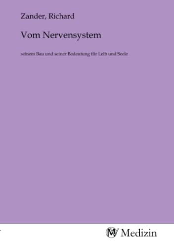 Vom Nervensystem: seinem Bau und seiner Bedeutung für Leib und Seele Vom Nervensystem: seinem Bau und seiner Bedeutung für Leib und Seele