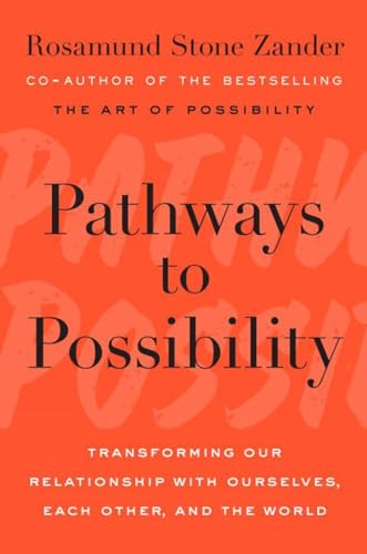 Pathways To Possibility: Transforming Our Relationship with Ourselves, Each Other, and the World