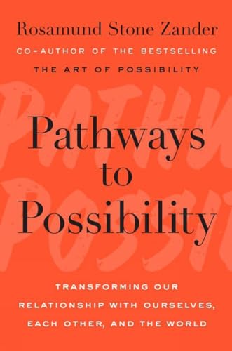 Pathways To Possibility: Transforming Our Relationship with Ourselves, Each Other, and the World