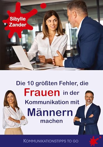 Die 10 größten Fehler, die Frauen in der Kommunikation mit Männern machen (Kommunikationstipps to go) von Book on Demand